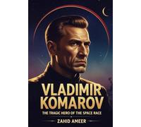 Vladimir Komarov: The Tragic Hero of the Space Race