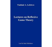 Vladimir Lefebvre Lectures on the Reflexive Games Theory (Tascabile)