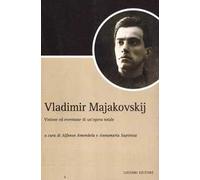 Vladimir Majakovskij. Visione ed eversione di un'opera totale