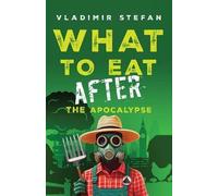 Vladimir Stefan What to Eat After the Apocalypse (Tascabile)