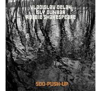 Vladislav Delay, Sly Dunbar, Robbie Shakespeare - 500 Push Up