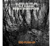 Vladislav Delay, Sly Dunbar, Robbie Shakespeare - 500 Push Up