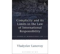 Vladyslav Lanov Complicity and its Limits in the Law of Internationa (Tascabile)