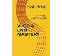 VLCC & LNG MASTERY: Operations, Safety, Compliance, and the Future of Maritime Energy