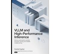 vLLM and High-Performance Inference: Memory Optimization, Parallel Execution, Token Streaming, and Scalable Model Serving