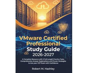 VMware Certified Professional Study Guide 2026-2027: A Complete Resource with 5 Full-Length Practice Tests, Comprehensive Answer Explanations and Proven Strategies to Ace your VCP Exam with Confidence