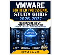 VMWARE CERTIFIED PROFESSIONAL STUDY GUIDE 2026-2027: The Complete VCP-VVF Administrator Blueprint Hands-On Labs Real-World Troubleshooting