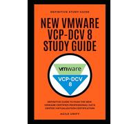 VMware VCP-DCV 8: New VMware VCP-DCV 8 Exam Study Guide to Pass the VMware Certified Professional Data Center Virtualization 8 Certification