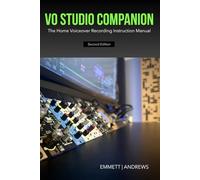 VO Studio Companion: The Home Voiceover Recording Instruction Manual