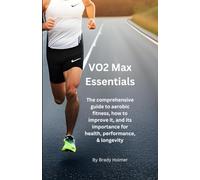 VO2 Max Essentials: The comprehensive guide to aerobic fitness, how to improve it, and what it means for health, performance, and longevity.