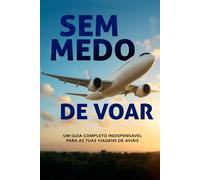 Voar Sem Medo: O guia completo para a tua viagem de avião