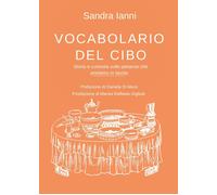 Vocabolario del cibo. Storia e curiosità sulle pietanze che portiamo in tavola