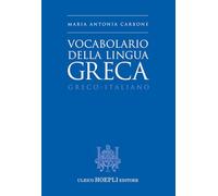 VOCABOLARIO DELLA LINGUA GRECA - CARBONE MARIA ANTONIA - HOEPLI