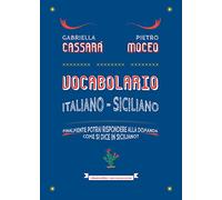 Vocabolario italiano-siciliano. Il primo aiuto per rispondere alla domanda: come si dice in siciliano?
