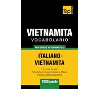 Vocabolario Italiano-Vietnamita per studio autodidattico - 7000 parole