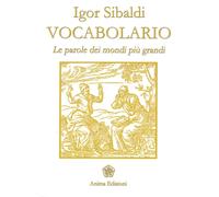 Vocabolario. Le parole dei mondi più grandi - Sibaldi Igor
