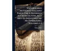 Vocabolario Metodico-Italiano Parte Che Si Referisce All'agricoltura Alle Arti Ed Industrie Che Ne Dipendono, Volumes 1-2