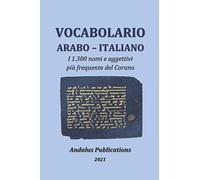 Vocabolorio arabo - italiano: I 1.300 nomi e aggettivi più frequenti nel Corano