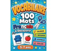 Vocabulaire : 100 Mots français à Découvrir: Colorier, Découper, Assembler et Coller