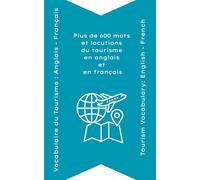 Vocabulaire du Tourisme : Anglais - Français: Plus de 600 mots et locutions en anglais et en français