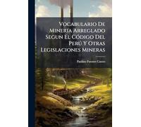 Vocabulario De Mineria Arreglado Segun El CÃ3digo Del Perð Y Otras Legislaciones Mineras