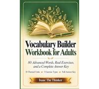 Vocabulary Builder Workbook for Adults: 80 Advanced Words, Real Exercises, and a Complete Answer Key Across 10 Themed Units