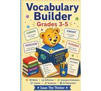 Vocabulary Builder Workbook for Kids Grades 3-5: 120 Words with Definitions, Synonyms, Antonyms, Context Clues and Sentence Practice | Grades 3-5