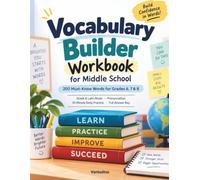 Vocabulary Builder Workbook for Middle School: 200 Must-Know Words for Grades 6, 7 & 8 with Greek & Latin Roots, Pronunciation Guides, Daily Practice and Answer Key
