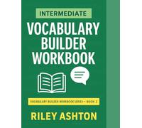 Vocabulary Builder Workbook - Intermediate: Practical Lessons, Collocations, and Word Roots to Expand Everyday English