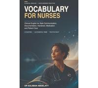 Vocabulary for Nurses: Clinical English for Safe Communication, Documentation, Handover, Medication and Patient Care