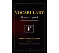Vocabulary Mastery Logbook: Foreign Language Acquisition Journal with Spaced Repetition System - Structured Notebook for Definitions, Grammar, and Contextual Learning