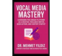Vocal Media Mastery: How to Leverage This Unique Platform as a Creator, Freelance Writer, Book Author, and Content Startup