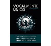 Vocalmente Unico: Un viaggio verso l'espressione autentica e la guarigione: 1