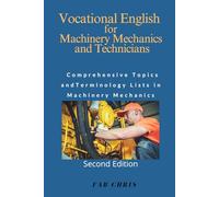 Vocational English for Machinery Mechanics and Technicians: Comprehensive Topics and Terminology Lists in Machinery Mechanics ( Second Edition)