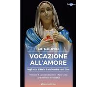 Vocazione all'amore. Negli occhi di Maria il mio incontro con il Cielo - A...