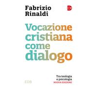 Libri Fabrizio Rinaldi - Vocazione Cristiana Come Dialogo. Tra Teologia E Psicol