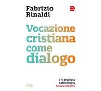 Vocazione cristiana come dialogo. Tra teologia e psicologia. Nuova ediz.