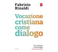 Libri Fabrizio Rinaldi - Vocazione Cristiana Come Dialogo. Tra Teologia E Psicol