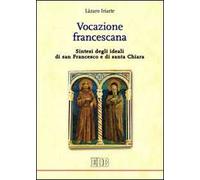 Vocazione francescana. Sintesi degli ideali di san Francesco e di santa Chiara