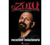 Vocazione rivoluzionaria. ‘O Zulù. L'autobiografia mai autorizzata di Luca Persico