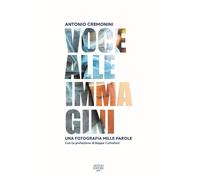 Voce alle immagini. Una fotografia mille parole. Ediz. illustrata - Cremon...