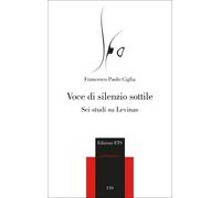 Voce di silenzio sottile. Sei studi su Levinas - Ciglia Francesco Paolo