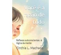 Você é a razão de tudo: Reflexos subconsciente -à lógica da mente