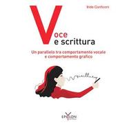 Voce e scrittura. Un parallelo tra comportamento vocale e comportamento grafico. Ediz. illustrata