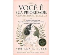 Você É Sua Prioridade, Não Uma Opção Para Eles: 110 Verdades Poderosas Para Reconstruir Sua Autoestima, Estabelecer Limites E Amar A Si Mesmo Sem Culpa