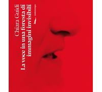 VOCE IN UNA FORESTA DI IMMAGINI INVISIBILI (LA) - Guidi Chiara - 2024