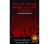 VOCÊ ME JOGOU NO INFERNO, E EU VIREI O INFERNO: Você cavou minha cova. Eu a usei de trono.