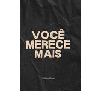 Você Merece Mais: Como despertar o poder do merecimento para transformar sua autoestima, autoconfiança, relacionamentos e vida financeira