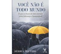 Você não é todo mundo: o que as frases de mãe ensinam sobre liderança e humanidade