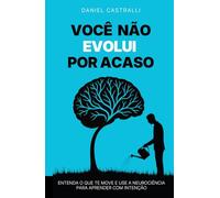 Você não evolui por acaso: entenda o que te move e use a neurociência para aprender com intenção